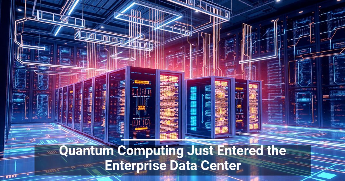 Quantum Computing Just Entered the Enterprise Data Center